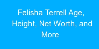 Felisha Terrell Age, Height, Net Worth, and More