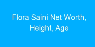 Flora Saini Net Worth, Height, Age