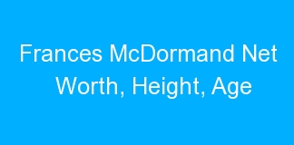 Frances McDormand Net Worth, Height, Age