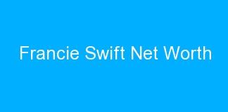 Francie Swift Net Worth
