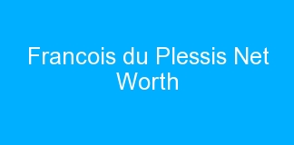 Francois du Plessis Net Worth