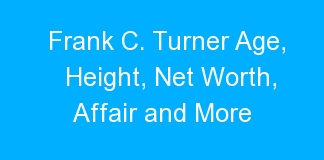 Frank C. Turner Age, Height, Net Worth, Affair and More