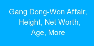 Gang Dong-Won Affair, Height, Net Worth, Age, More