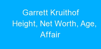 Garrett Kruithof Height, Net Worth, Age, Affair