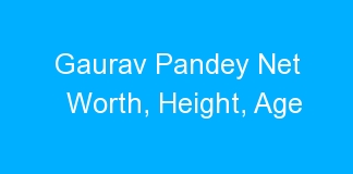 Gaurav Pandey Net Worth, Height, Age