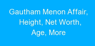Gautham Menon Affair, Height, Net Worth, Age, More