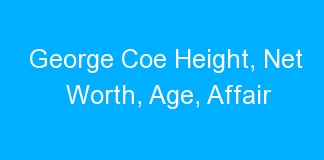 George Coe Height, Net Worth, Age, Affair