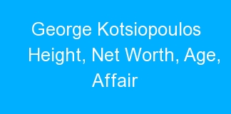 George Kotsiopoulos Height, Net Worth, Age, Affair