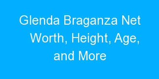 Glenda Braganza Net Worth, Height, Age, and More