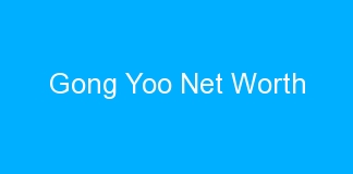 Gong Yoo Net Worth