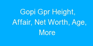 Gopi Gpr Height, Affair, Net Worth, Age, More