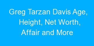 Greg Tarzan Davis Age, Height, Net Worth, Affair and More