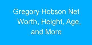 Gregory Hobson Net Worth, Height, Age, and More