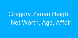 Gregory Zarian Height, Net Worth, Age, Affair