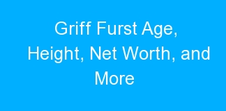 Griff Furst Age, Height, Net Worth, and More