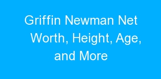 Griffin Newman Net Worth, Height, Age, and More