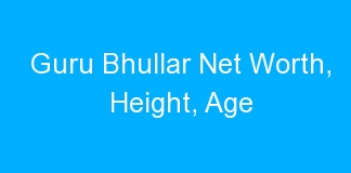 Guru Bhullar Net Worth, Height, Age