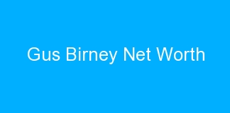 Gus Birney Net Worth