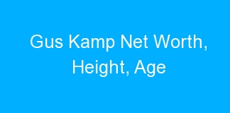 Gus Kamp Net Worth, Height, Age