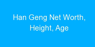Han Geng Net Worth, Height, Age