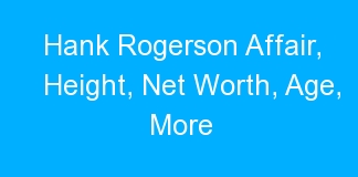 Hank Rogerson Affair, Height, Net Worth, Age, More