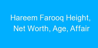 Hareem Farooq Height, Net Worth, Age, Affair