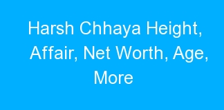 Harsh Chhaya Height, Affair, Net Worth, Age, More