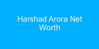 Harshad Arora Net Worth