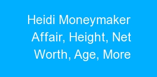 Heidi Moneymaker Affair, Height, Net Worth, Age, More