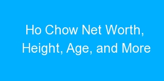 Ho Chow Net Worth, Height, Age, and More