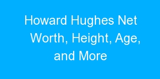 Howard Hughes Net Worth, Height, Age, and More