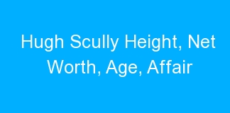 Hugh Scully Height, Net Worth, Age, Affair