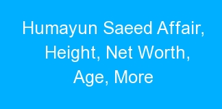 Humayun Saeed Affair, Height, Net Worth, Age, More