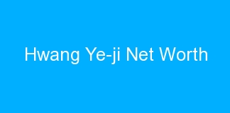 Hwang Ye-ji Net Worth