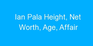Ian Pala Height, Net Worth, Age, Affair