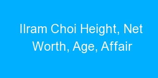 Ilram Choi Height, Net Worth, Age, Affair