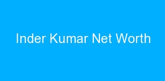 Inder Kumar Net Worth
