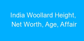 India Woollard Height, Net Worth, Age, Affair