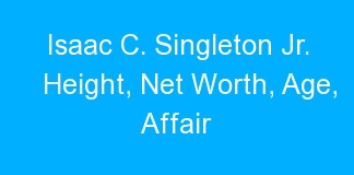 Isaac C. Singleton Jr. Height, Net Worth, Age, Affair