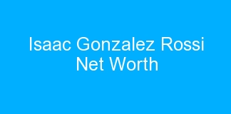 Isaac Gonzalez Rossi Net Worth