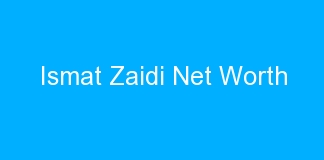 Ismat Zaidi Net Worth