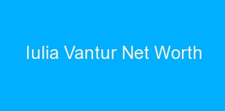 Iulia Vantur Net Worth