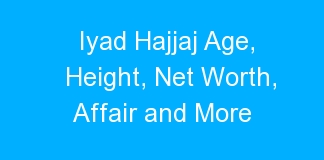Iyad Hajjaj Age, Height, Net Worth, Affair and More