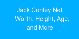 Jack Conley Net Worth, Height, Age, and More