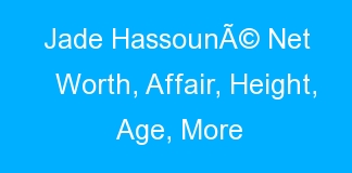 Jade HassounÃ© Net Worth, Affair, Height, Age, More