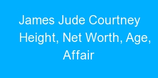 James Jude Courtney Height, Net Worth, Age, Affair