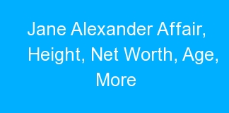 Jane Alexander Affair, Height, Net Worth, Age, More