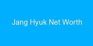 Jang Hyuk Net Worth