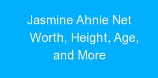 Jasmine Ahnie Net Worth, Height, Age, and More