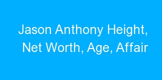 Jason Anthony Height, Net Worth, Age, Affair
